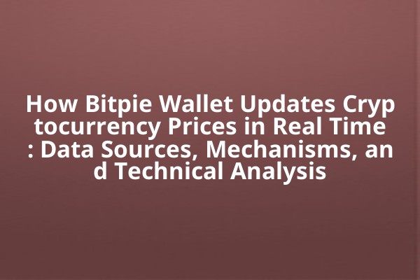 How Bitpie Wallet Updates Cryptocurrency Prices in Real Time: Data Sources, Mechanisms, and Technical Analysis