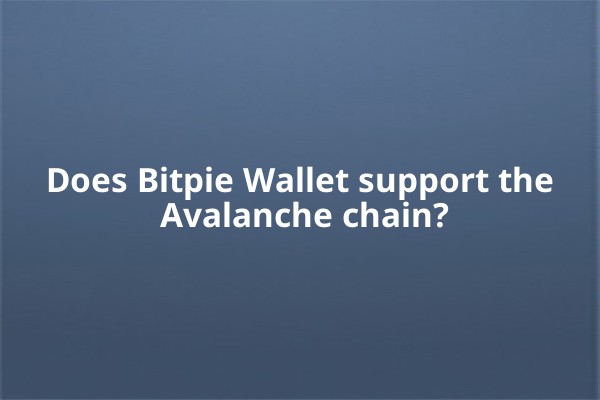 Does Bitpie Wallet support the Avalanche chain?