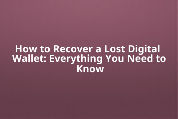 How to Recover a Lost Digital Wallet: Everything You Need to Know