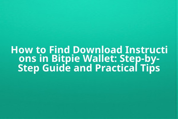 How to Find Download Instructions in Bitpie Wallet: Step-by-Step Guide and Practical Tips