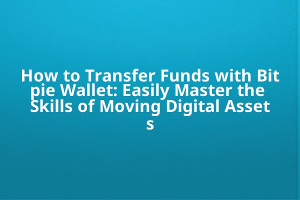 How to Transfer Funds with Bitpie Wallet: Easily Master the Skills of Moving Digital Assets