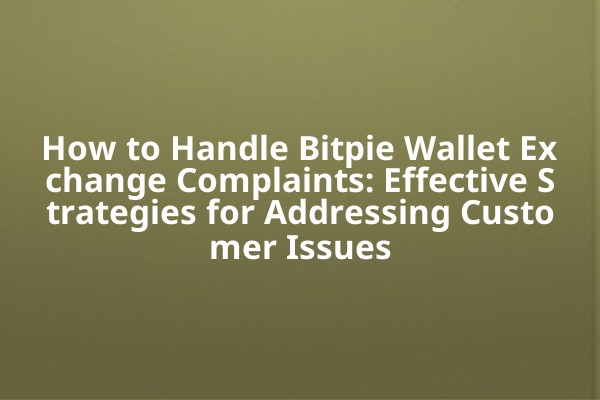 How to Handle Bitpie Wallet Exchange Complaints: Effective Strategies for Addressing Customer Issues