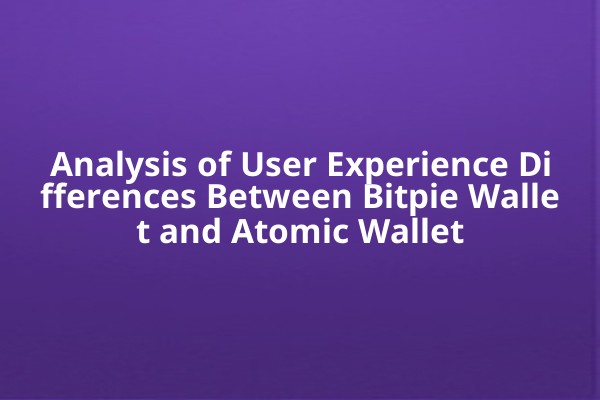 Analysis of User Experience Differences Between Bitpie Wallet and Atomic Wallet