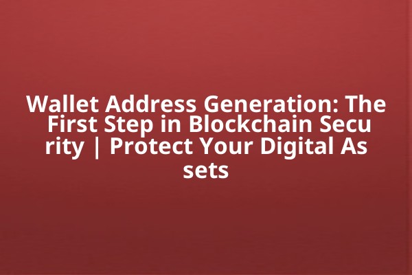 Wallet Address Generation: The First Step in Blockchain Security | Protect Your Digital Assets