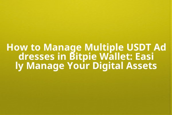 How to Manage Multiple USDT Addresses in Bitpie Wallet: Easily Manage Your Digital Assets