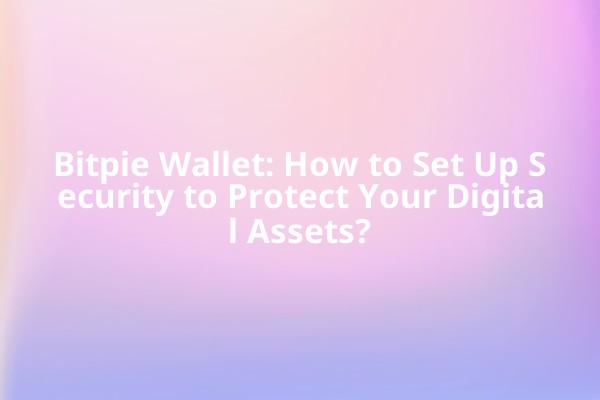Bitpie Wallet: How to Set Up Security to Protect Your Digital Assets?