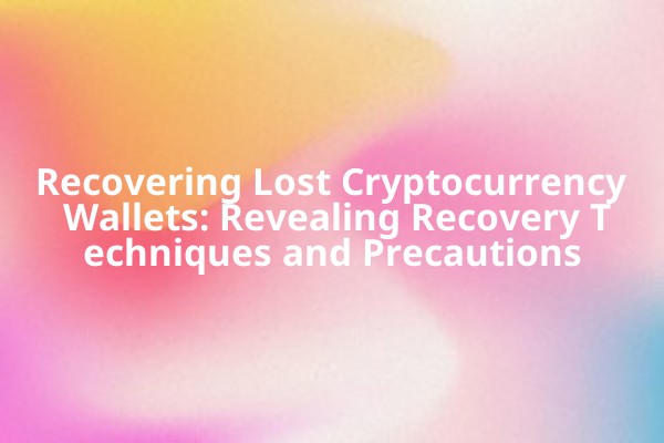 Recovering Lost Cryptocurrency Wallets: Revealing Recovery Techniques and Precautions
