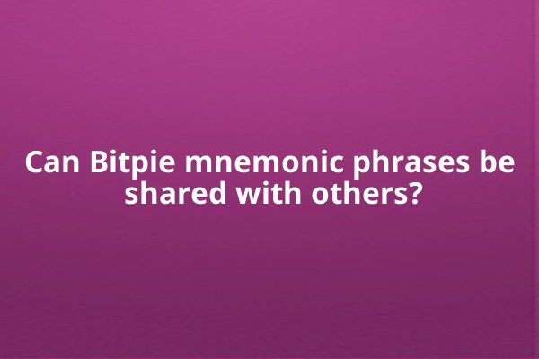 Can Bitpie mnemonic phrases be shared with others?