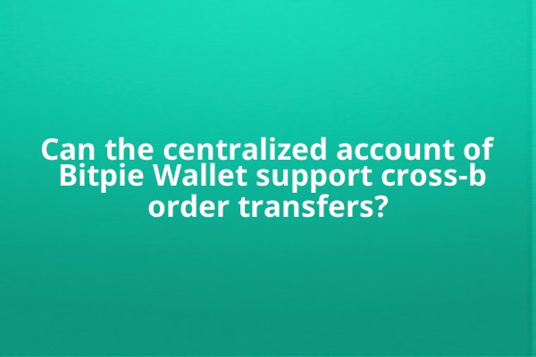 Can the centralized account of Bitpie Wallet support cross-border transfers?