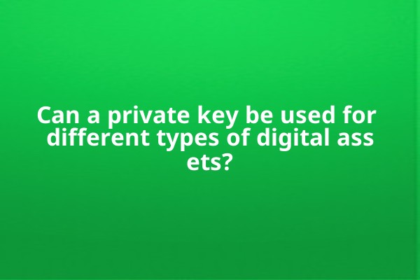 Can a private key be used for different types of digital assets?