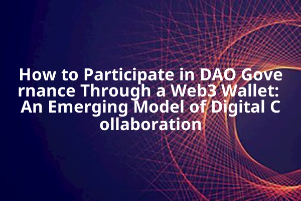How to Participate in DAO Governance Through a Web3 Wallet: An Emerging Model of Digital Collaboration
