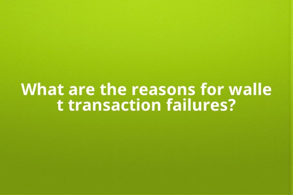What are the reasons for wallet transaction failures?