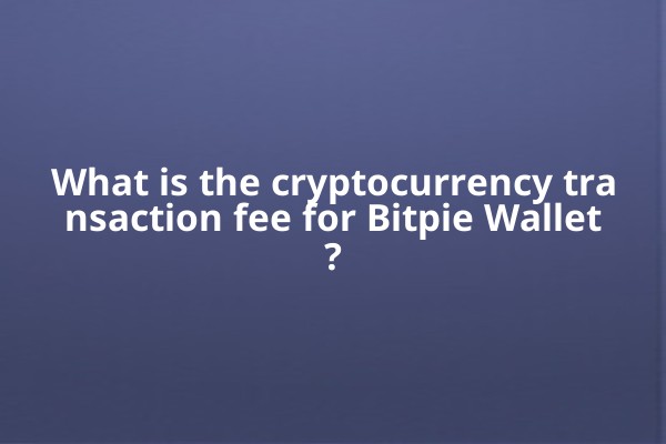 What is the cryptocurrency transaction fee for Bitpie Wallet?