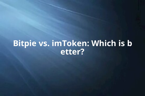 Bitpie vs. imToken: Which is better?