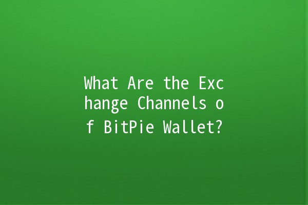 What Are the Exchange Channels of BitPie Wallet? 💼💰