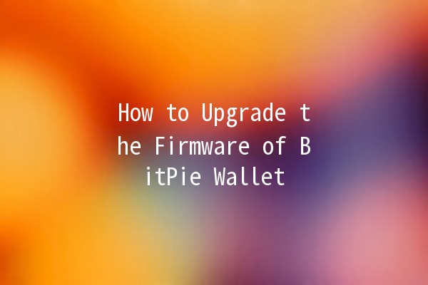 How to Upgrade the Firmware of BitPie Wallet 🔐💻